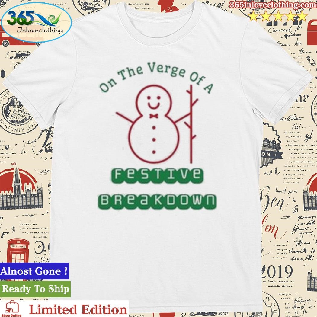Official On The Verge Of A Festive Breakdown Christmas Shirt