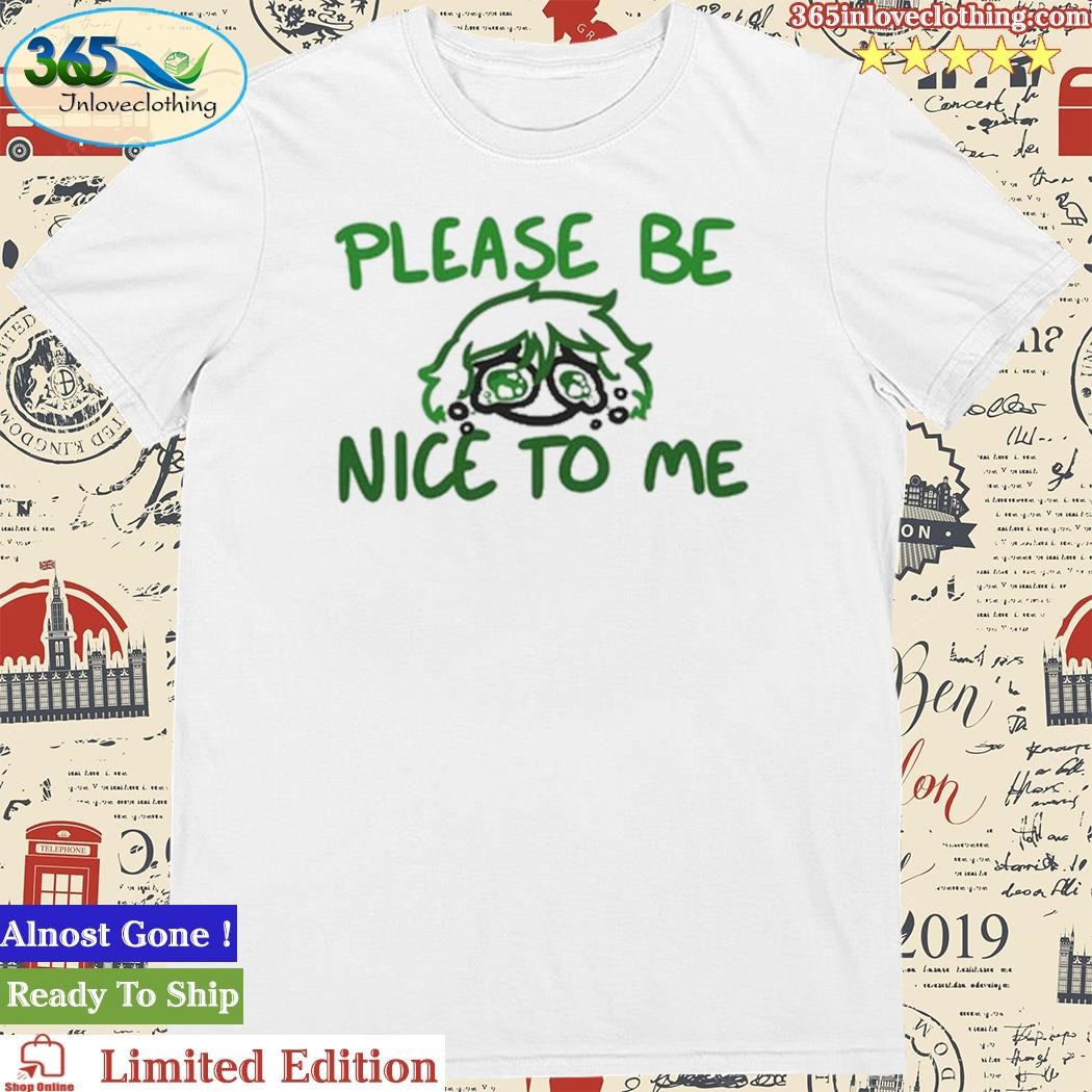Official Overlysarcastic Please Be Nice To Me Shirt