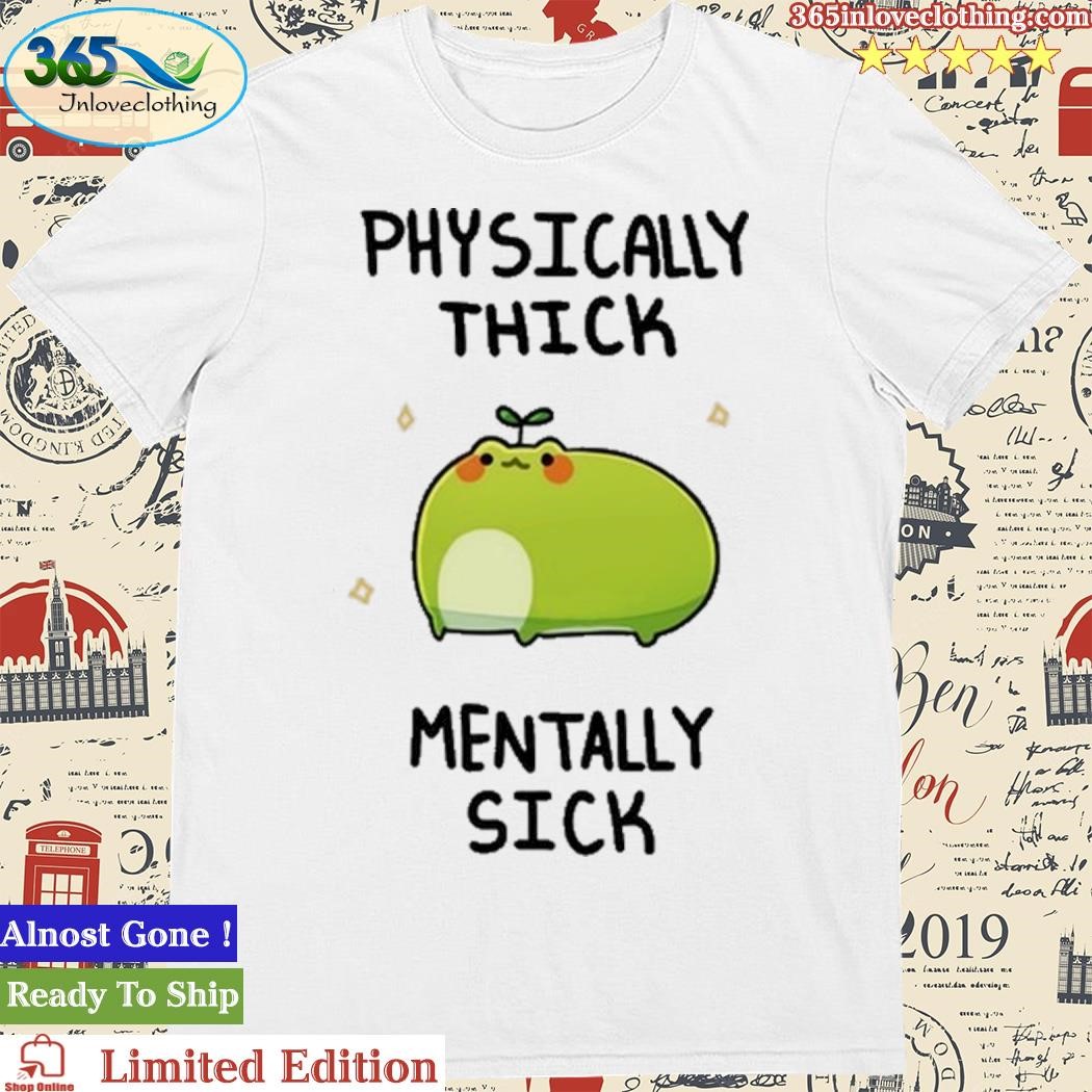 Official Physically Thick Pond Ho Mentally Sick Shirt