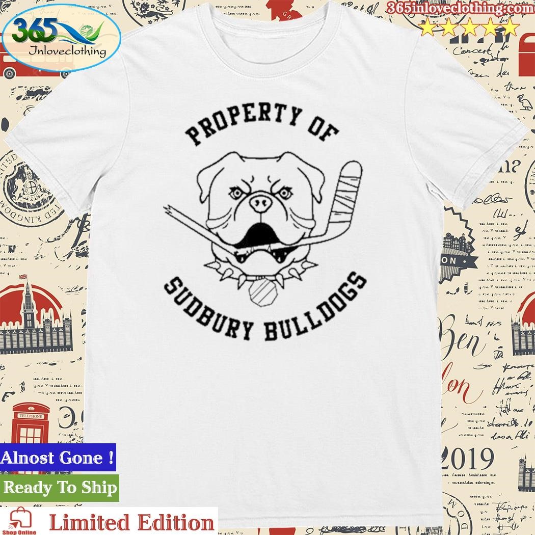 Official Property Of Sudbury Bulldogs Shirt