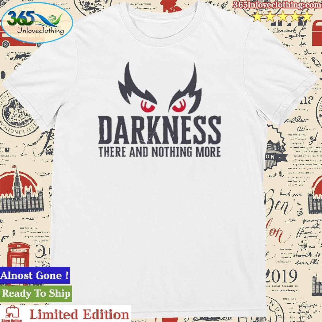 Official Raven Darkness There And Nothing More Shirt