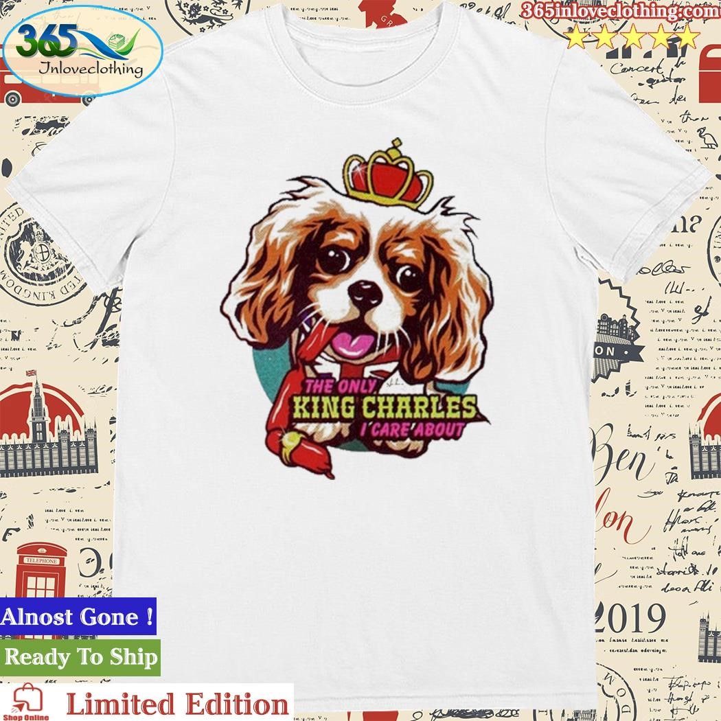 Official Rob T The Only King Charles I Care About Dog Shirt