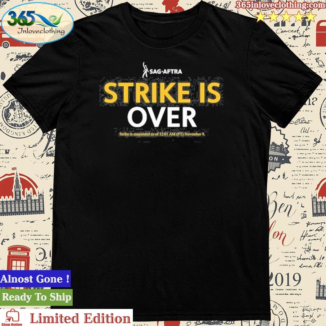 Official Sag - Aftra Strike Is Over Strike Is Suspended As Of 12 01 Am (PT) November 9 Shirt