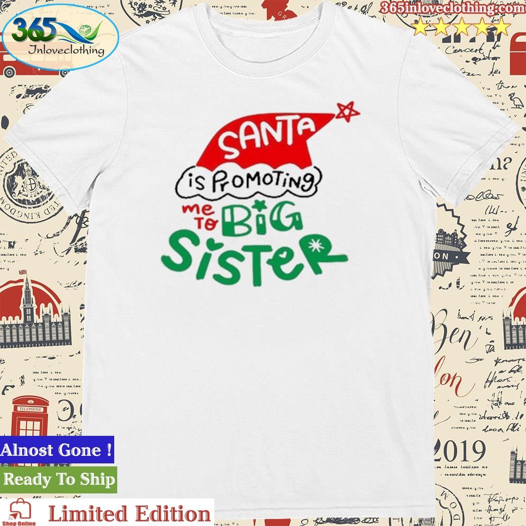 Official Santa Is Promoting Me To Big Sister Shirt