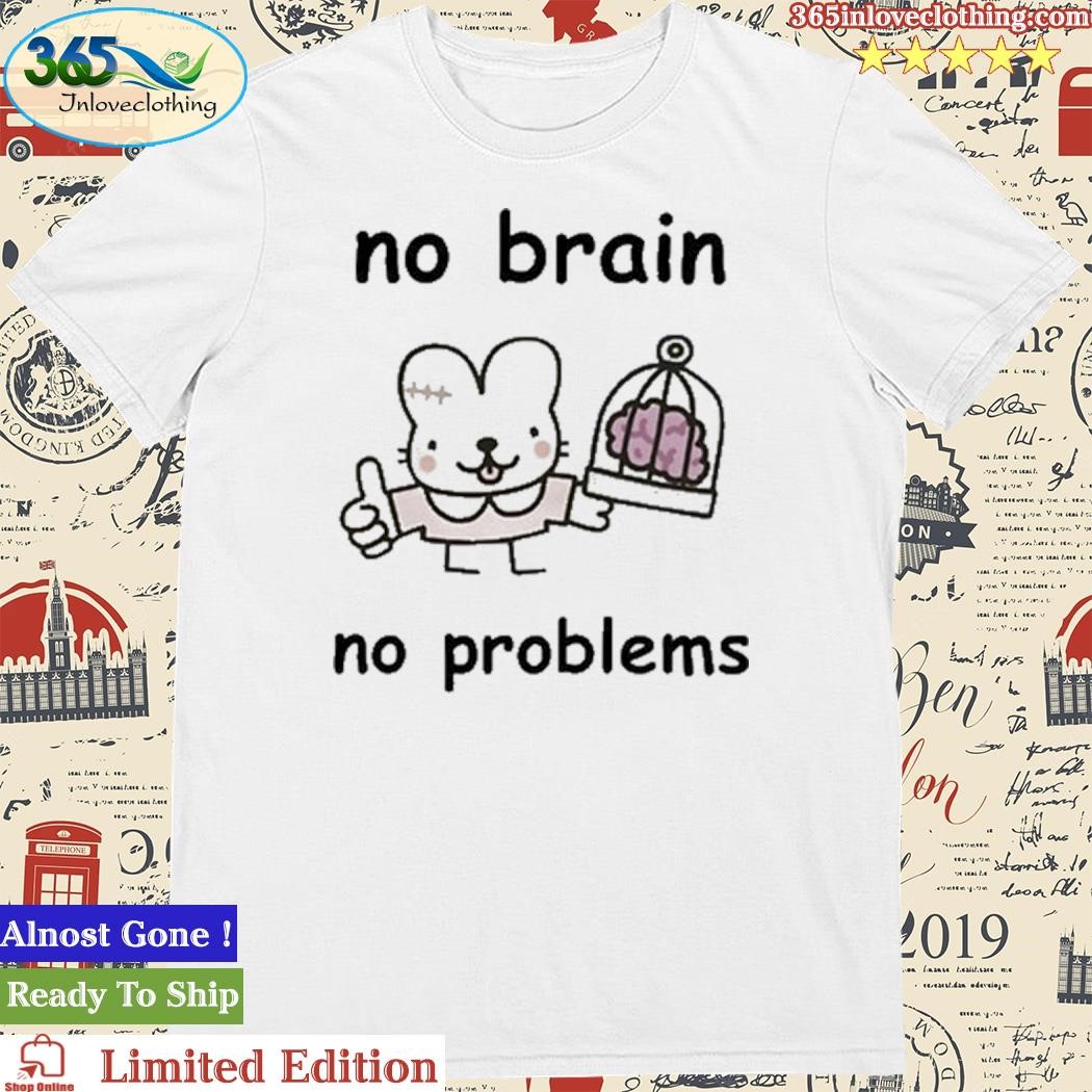 Official Stinkykatie No Brain No Problems Shirt