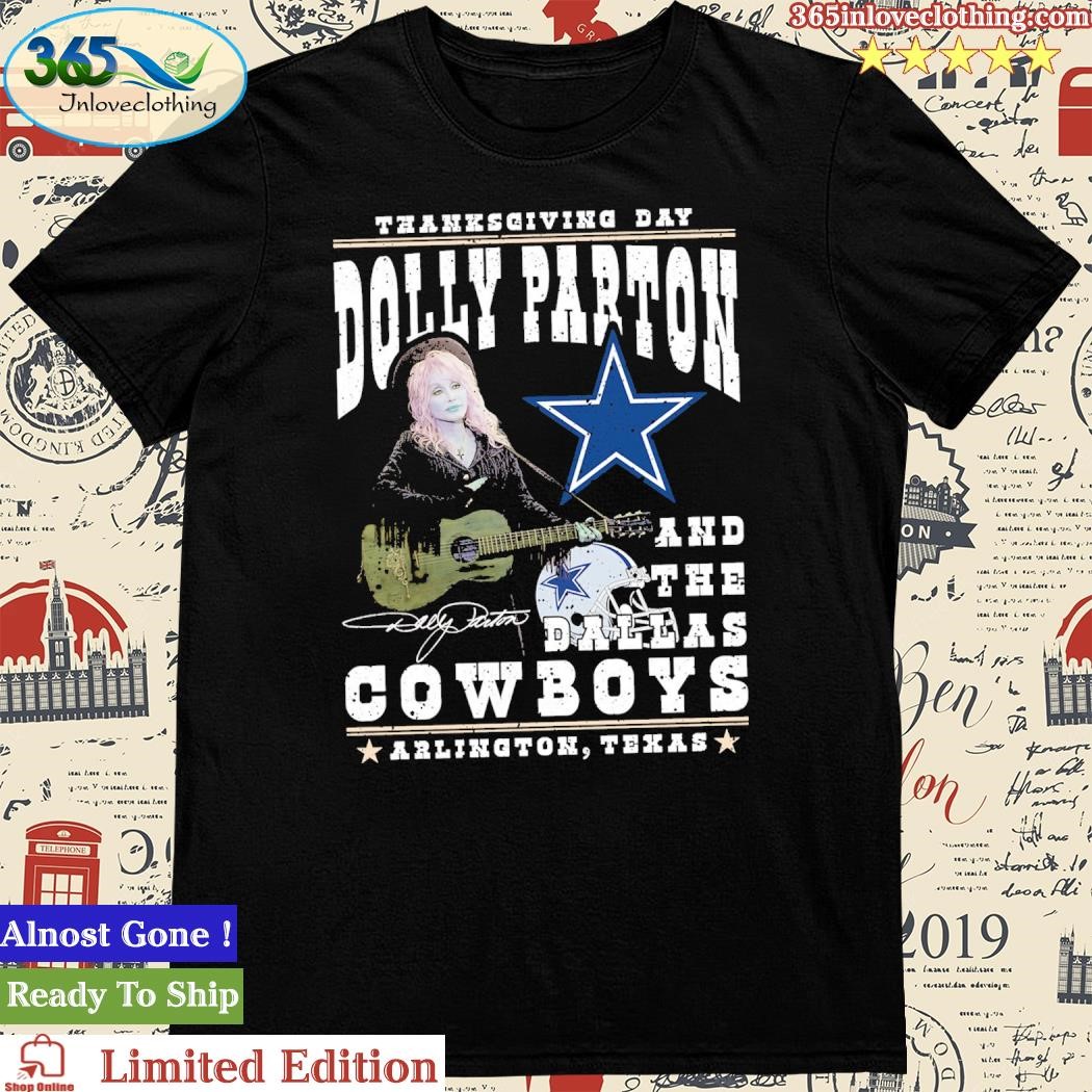 Official Thanksgiving Day Dolly Parton And The Dallas Cowboys Arlington Texas Signature Shirt