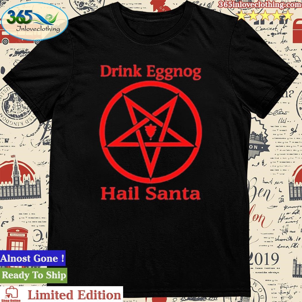 Official The Collector Drink Eggnog Hail Santa Shirt
