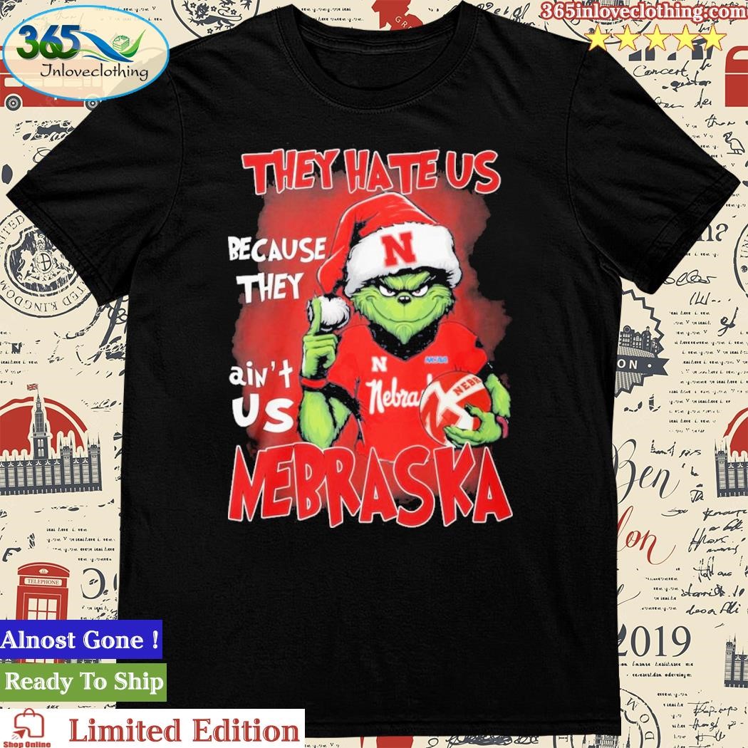 Official The Grinch They Hate Us Because Ain’t Us Nebraska Shirt
