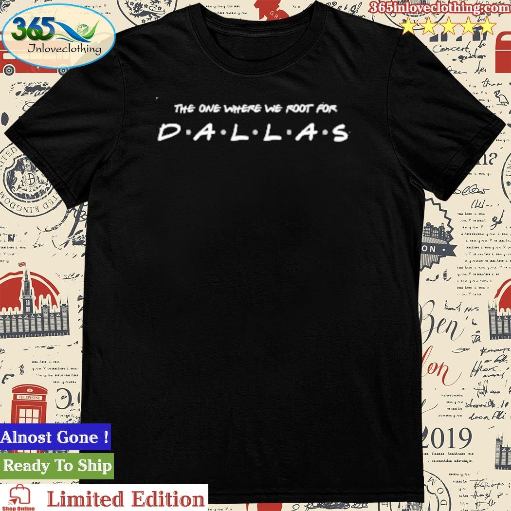 Official The One Where We Root for Dallas Shirt