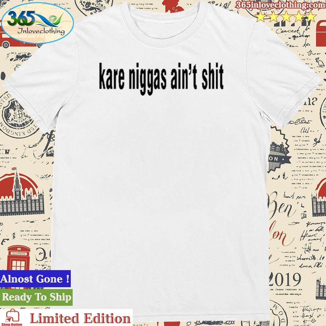 Official The Rich Aunty Kare Niggas Ain't Shit Shirt