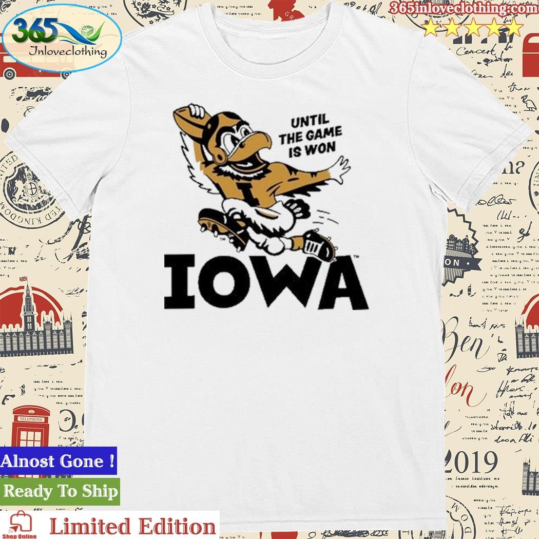 Official Until The Game Is Won Iowa Shirt