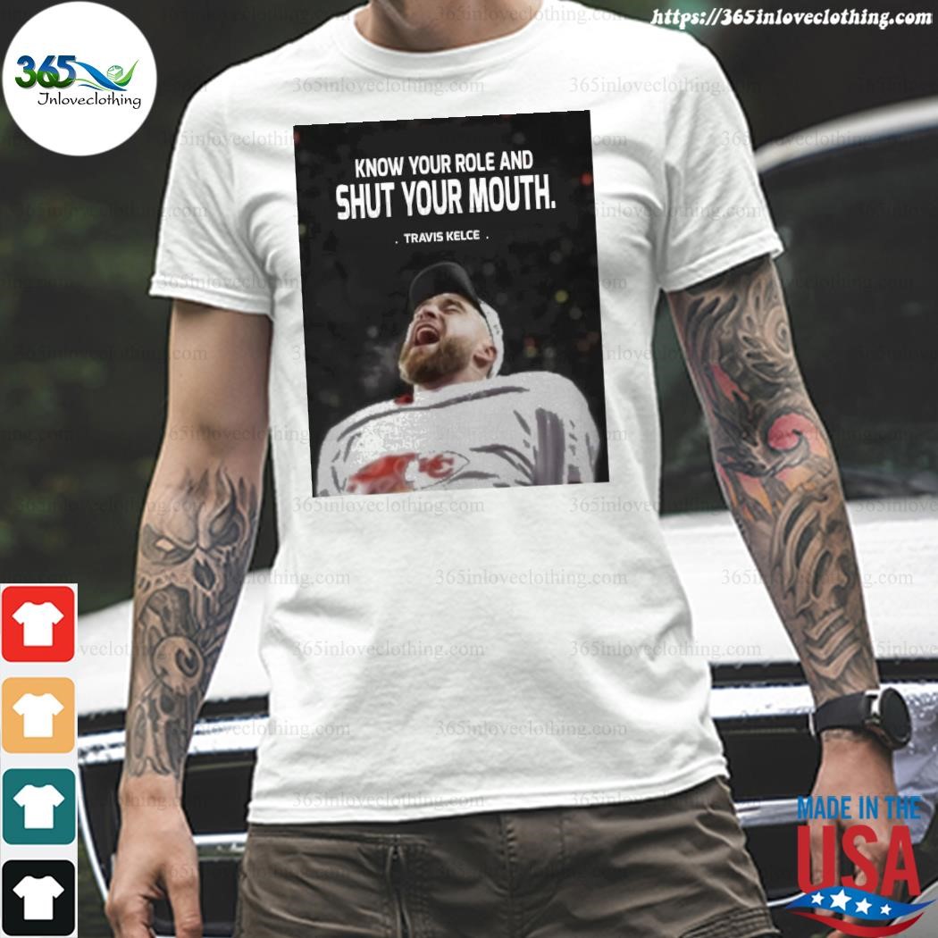 Big Mood Know Your Role And Shut Your Mouth Travis Kelce Kansas City Chiefs  T-Shirt - Top5vnn