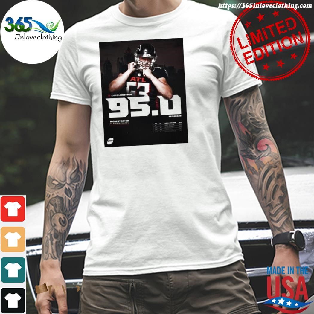 Atlanta Falcons Chris Lindstrom 95. Pff Grade Highest Rated Player In The  Nfl 2023 shirt, hoodie, sweater, long sleeve and tank top