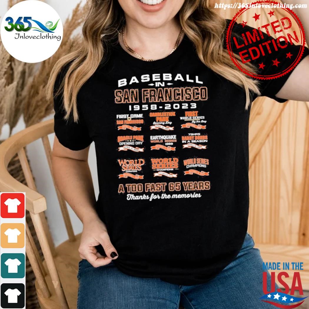 Baseball In San Francisco Giants 1958-2023 A Too Fast 65 Years Thanks For  The Memories shirt, hoodie, sweater, long sleeve and tank top