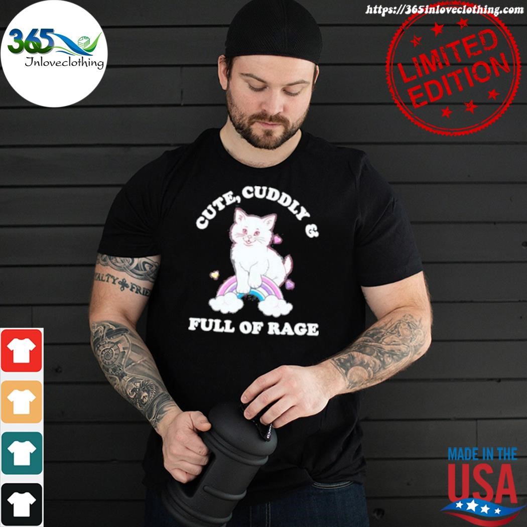 Official cat cute cuddly and full of rage shirt