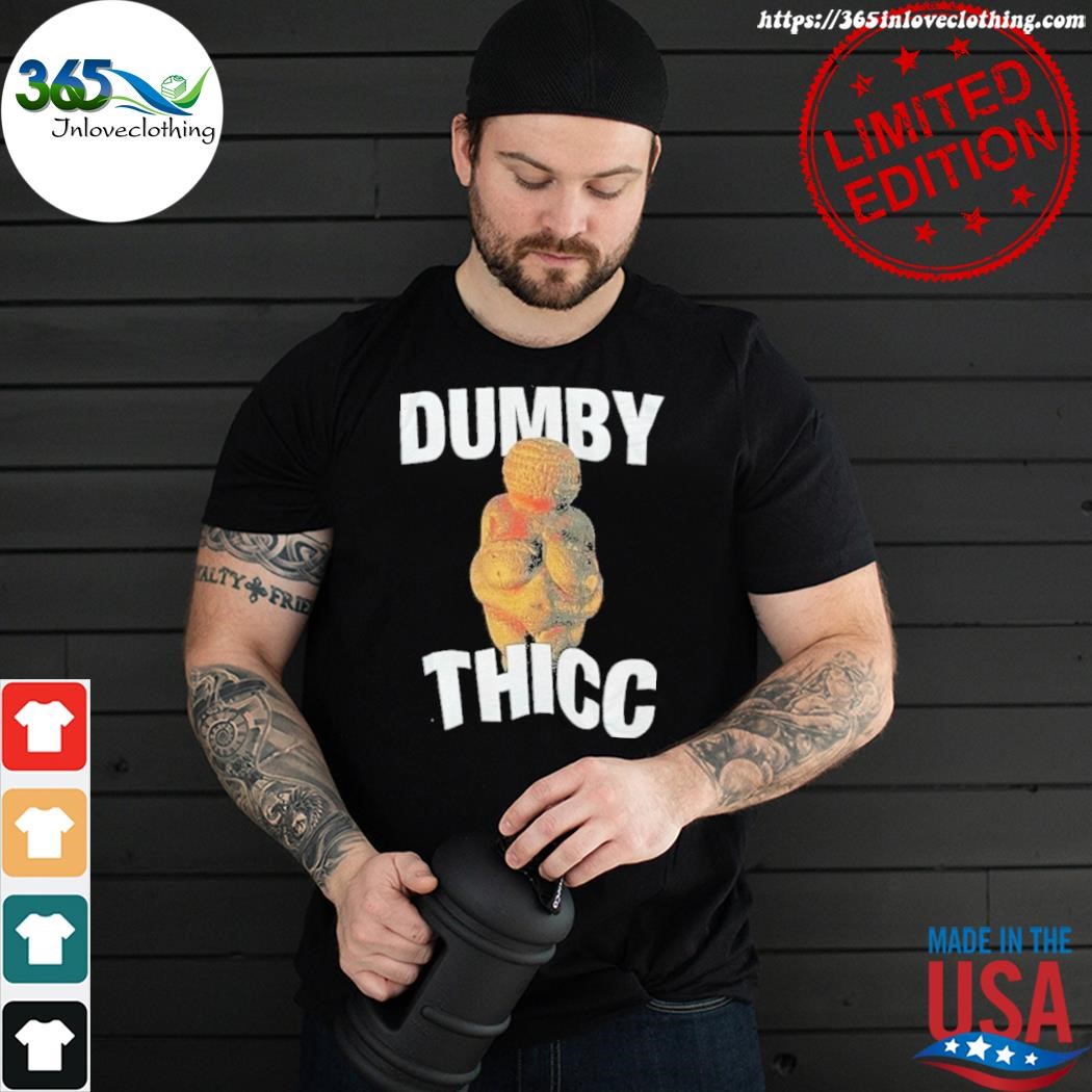 Official dumby thicc shirt