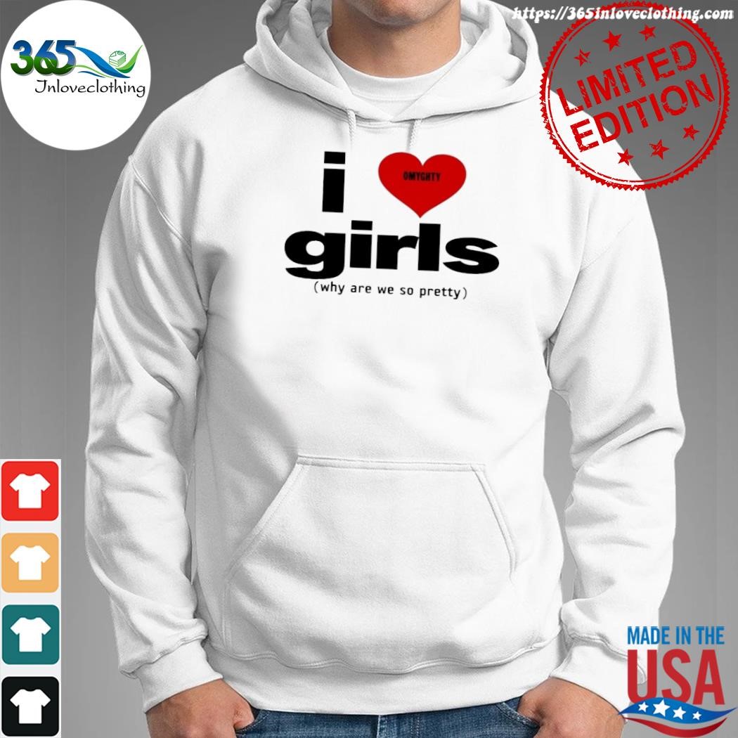 Official i love girls why are we so pretty funny shirt,tank top, v-neck for  men and women