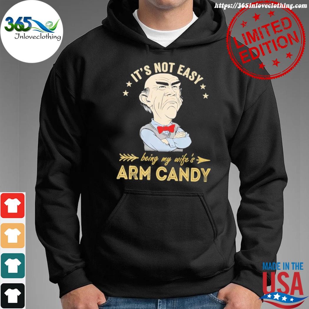 Official jeff Dunham it's not easy being my wike's arm candy shirt hoodie.jpg