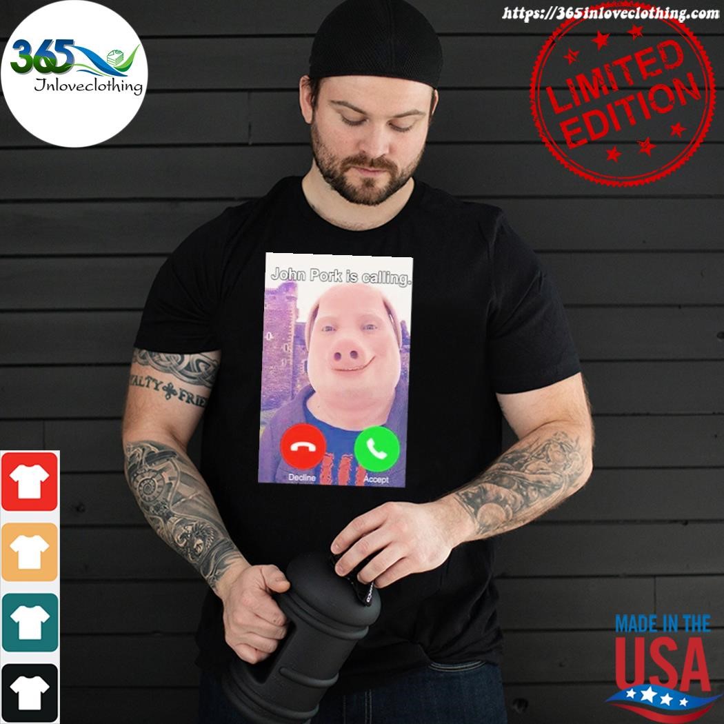 John Pork Is Calling Decline Or Accept Shirt