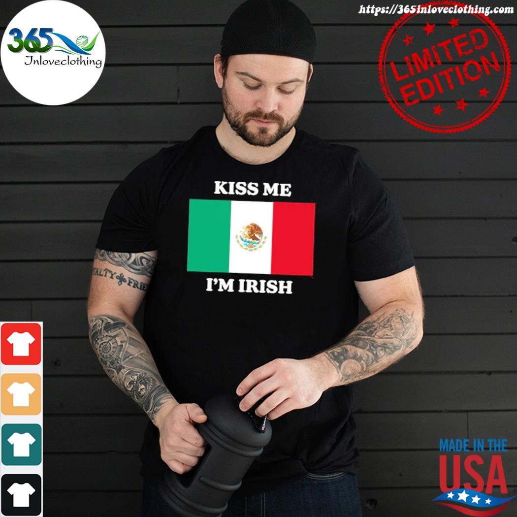 Official kiss me I'm irish Flag Mexico shirt