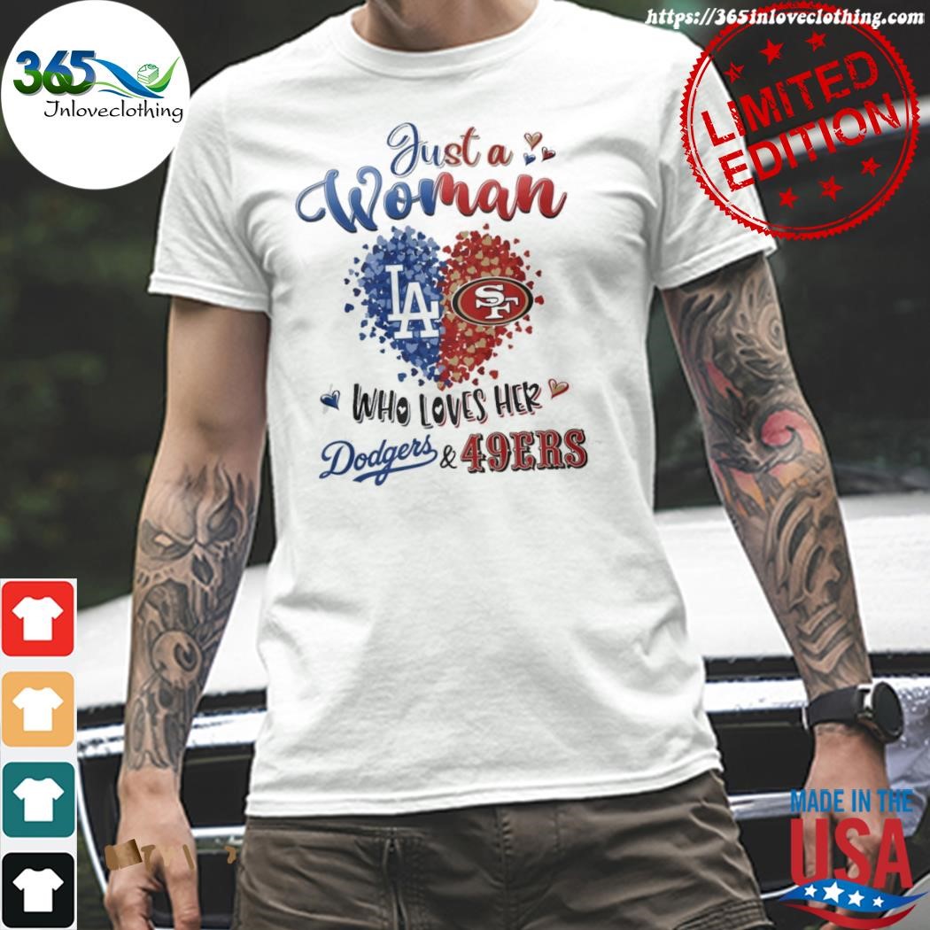 Official los angeles Dodgers and san francisco 49ers just a woman who lvoes her Dodgers and 49ers heart shirt