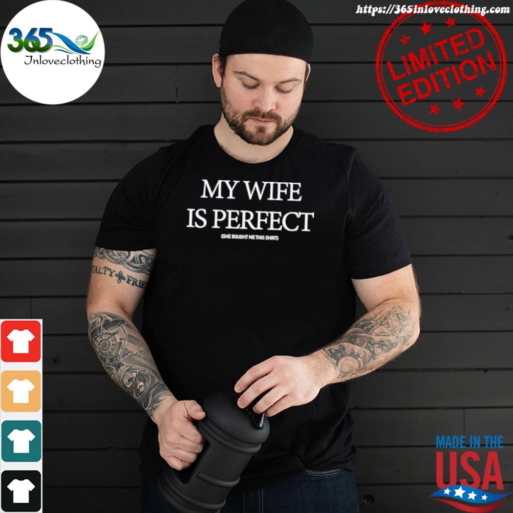 Official my wife is perfect shirt