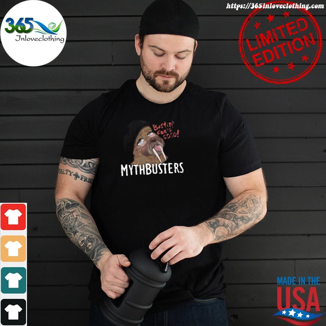 365inloveclothing - Official mythbusters bustin feels good shirt