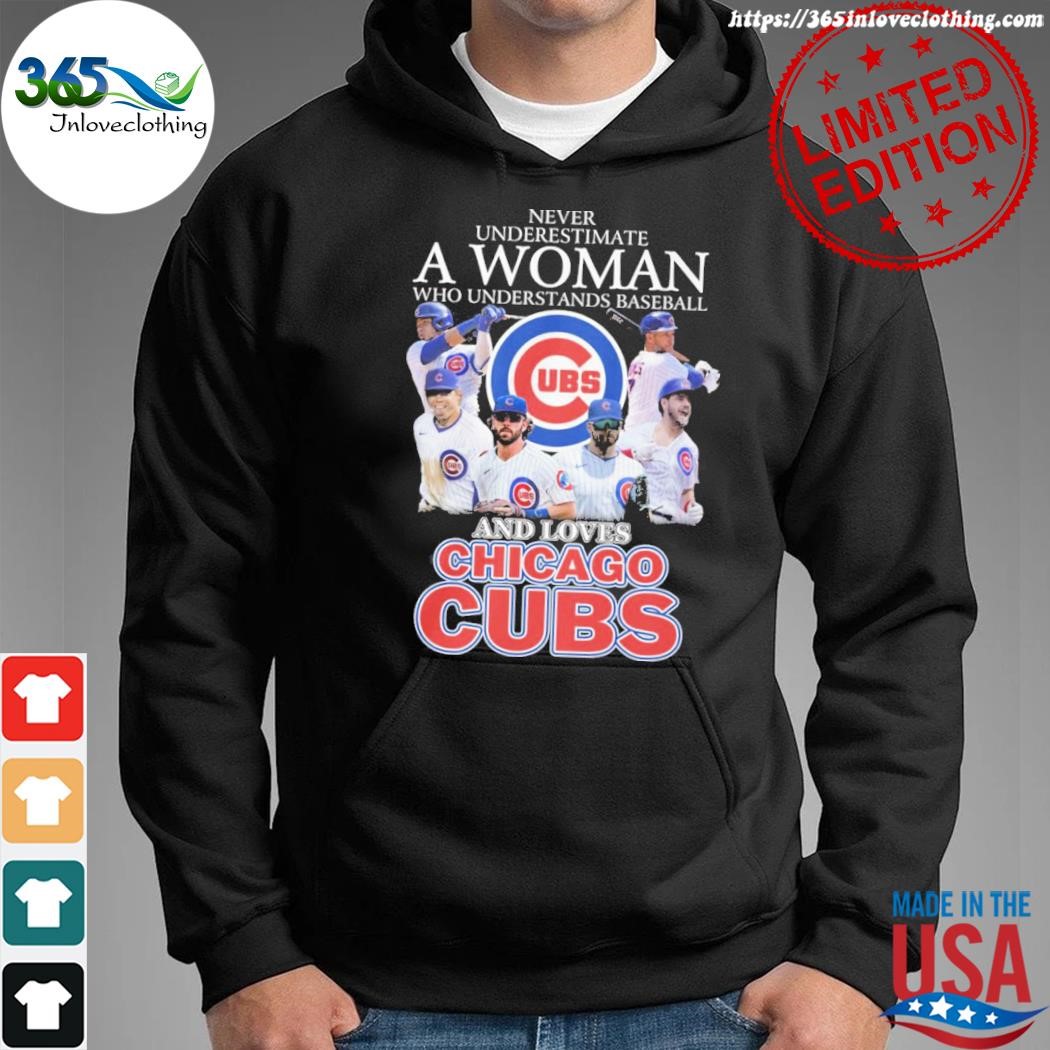 Official never underestimate a woman who understands baseball and loves  Chicago Cubs ubs T-shirt, hoodie, tank top, sweater and long sleeve t-shirt