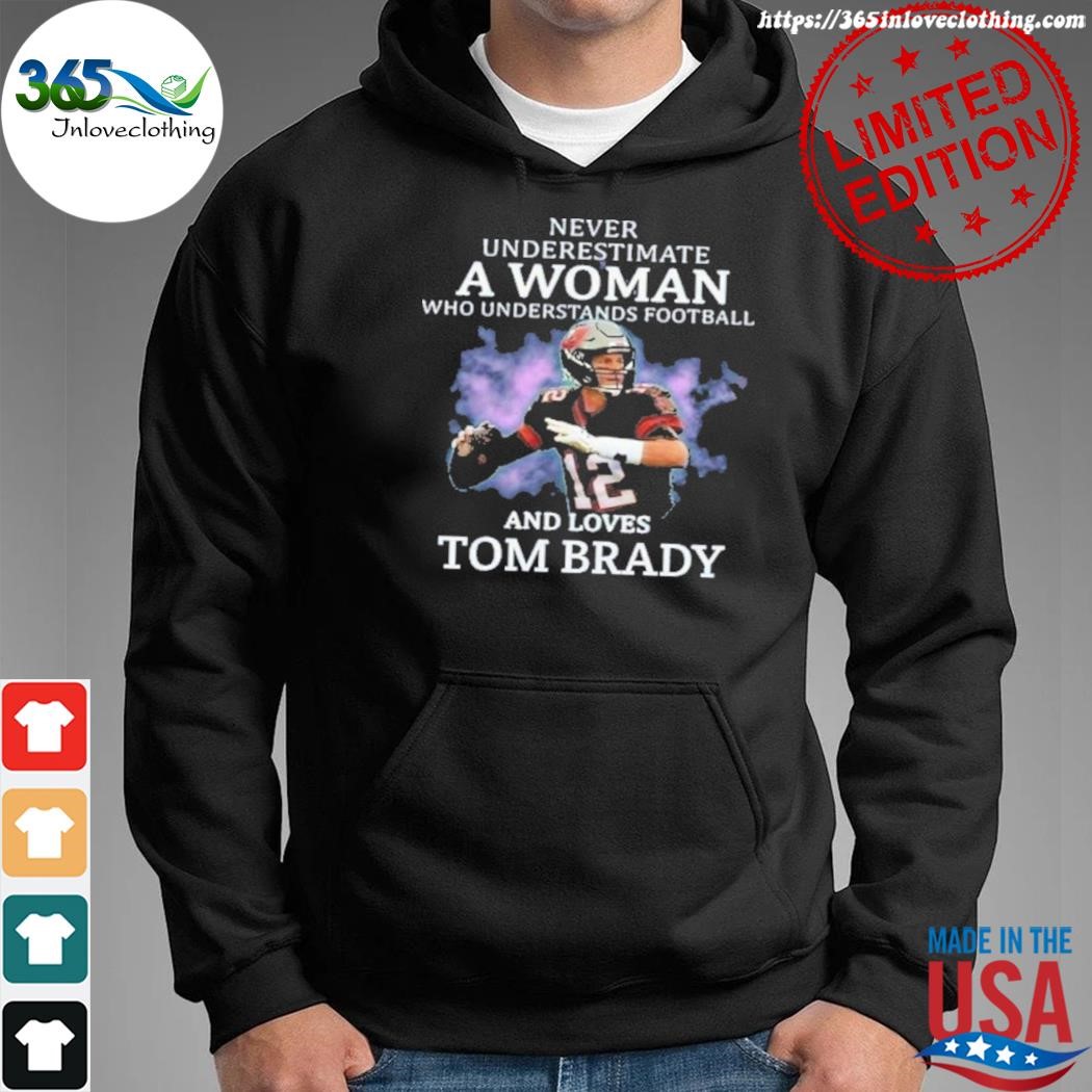 A woman who understands football and loves Tom Brady shirt, hoodie