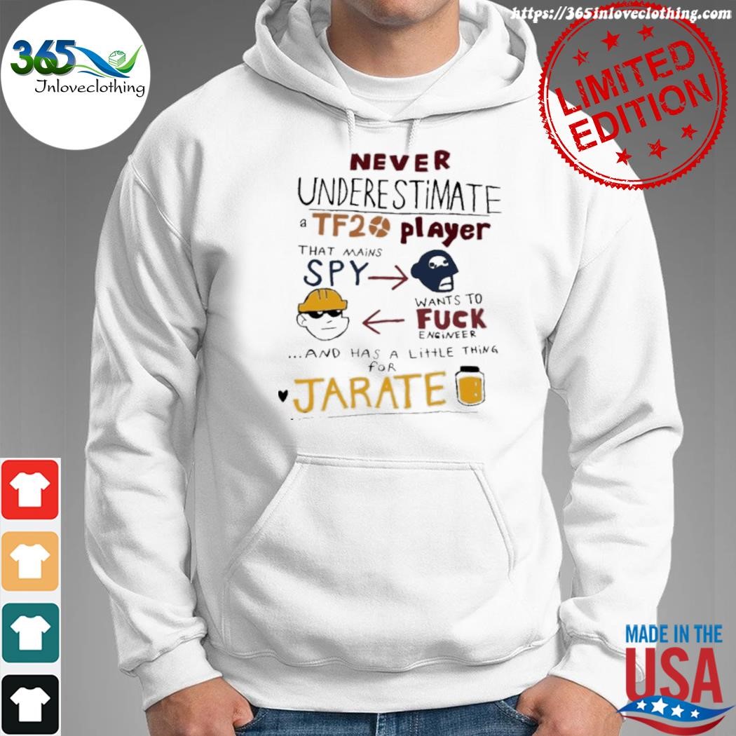 Official never underestimate tf2 player that mains spy shirt hoodie.jpg