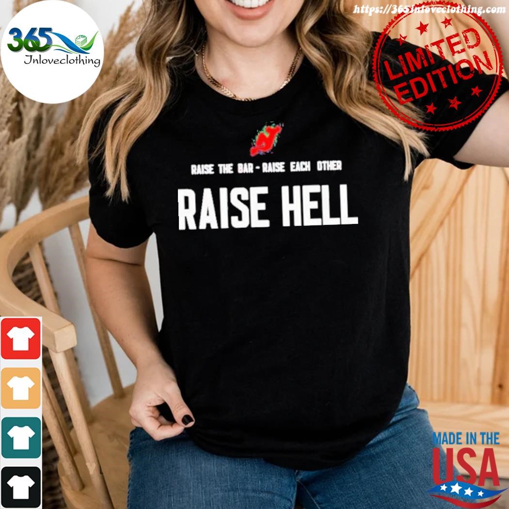 Official new jersey devils raise the bar raise each other raise hell shirt,  hoodie, sweater, long sleeve and tank top