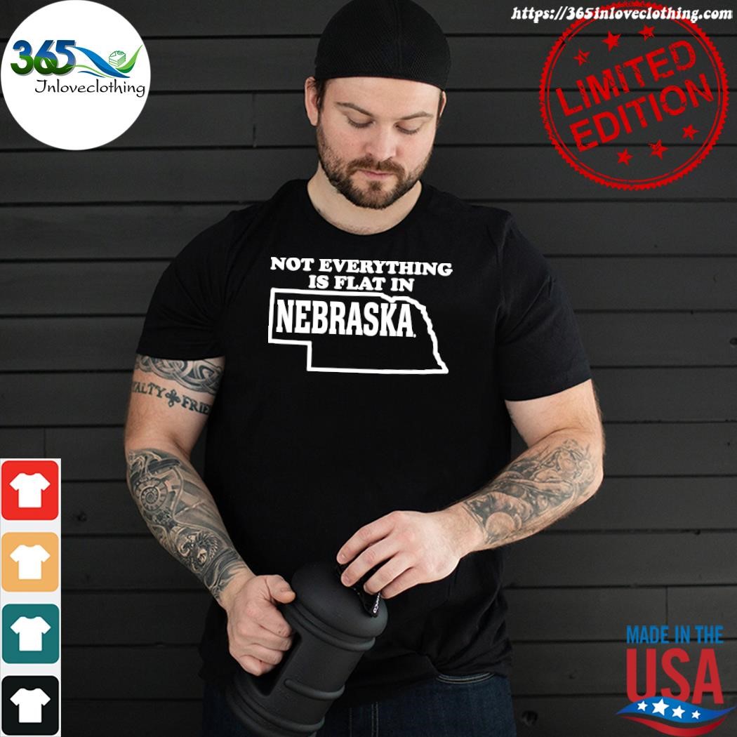 Official not Everything Is Flat In Nebraska 2023 Tee