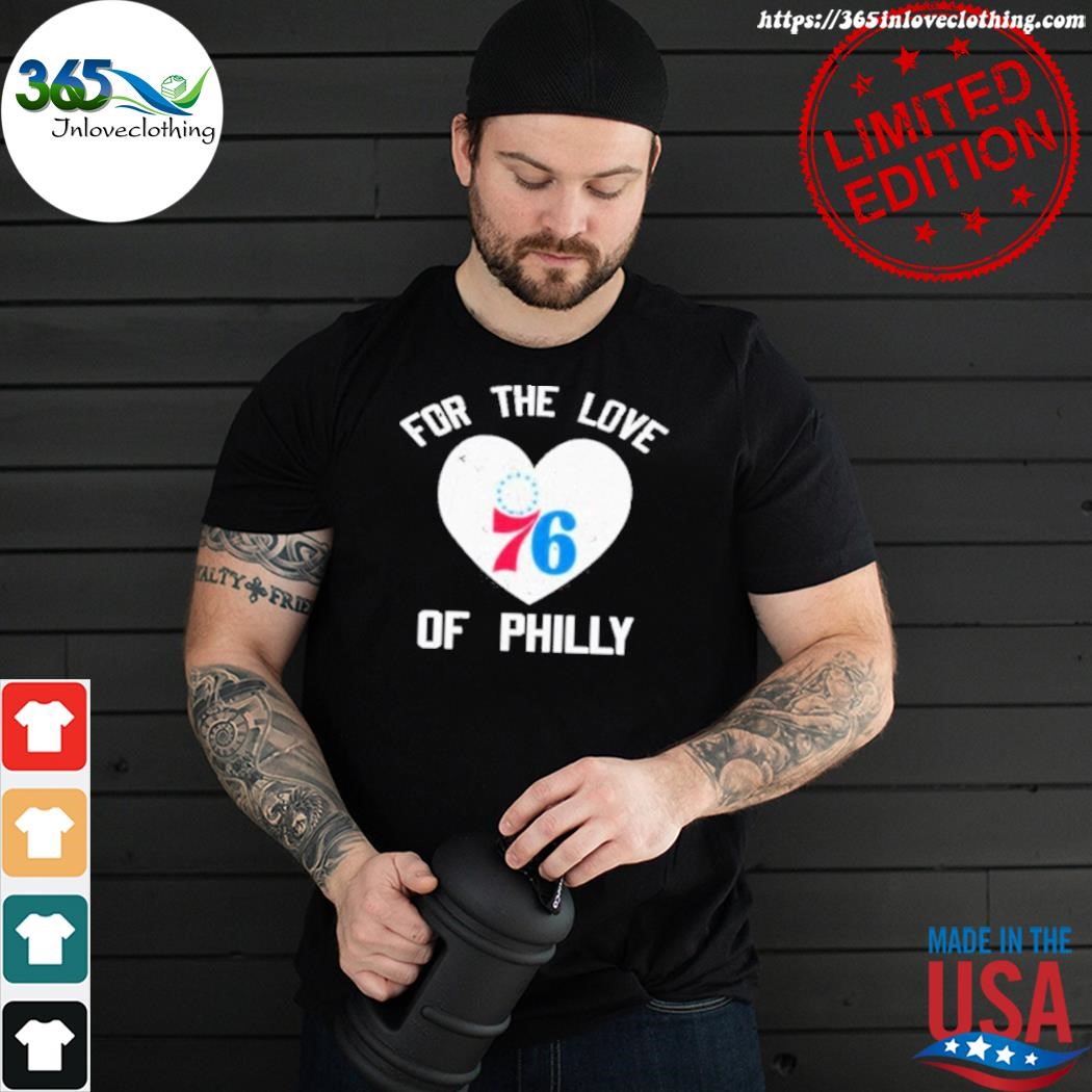 Official philadelphia 76ers for the love of philly heart shirt