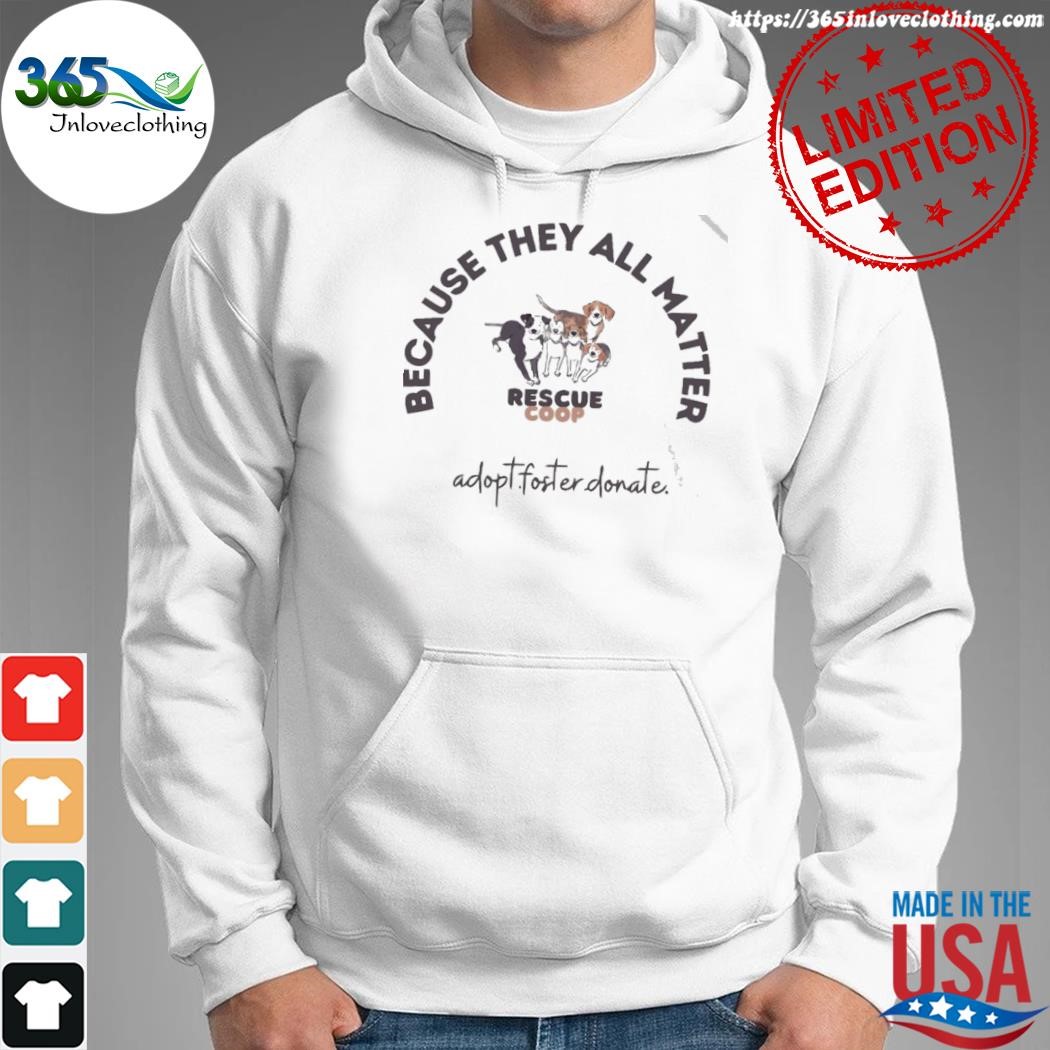 Official rescue coop they all matter shirt hoodie.jpg