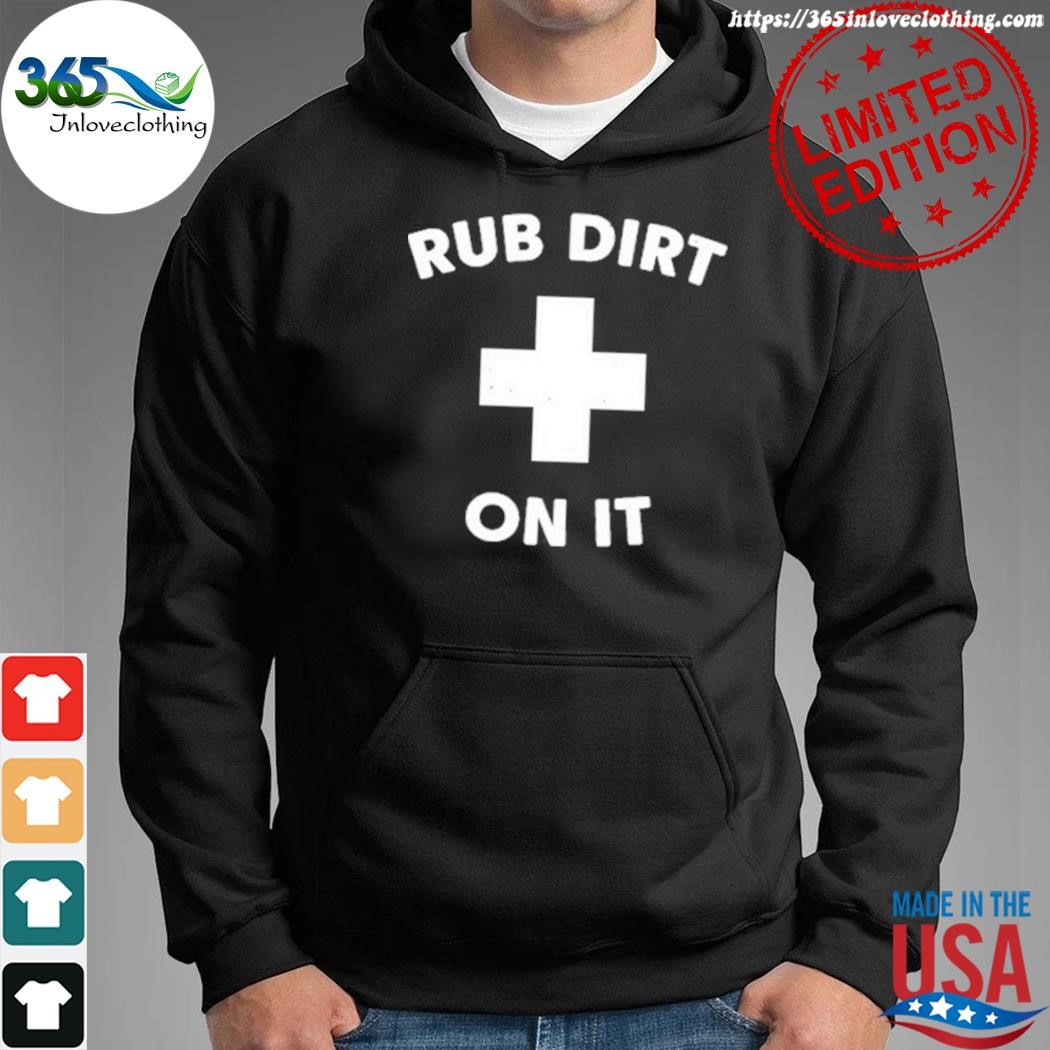 Official rub Dirt On It Shirt hoodie.jpg