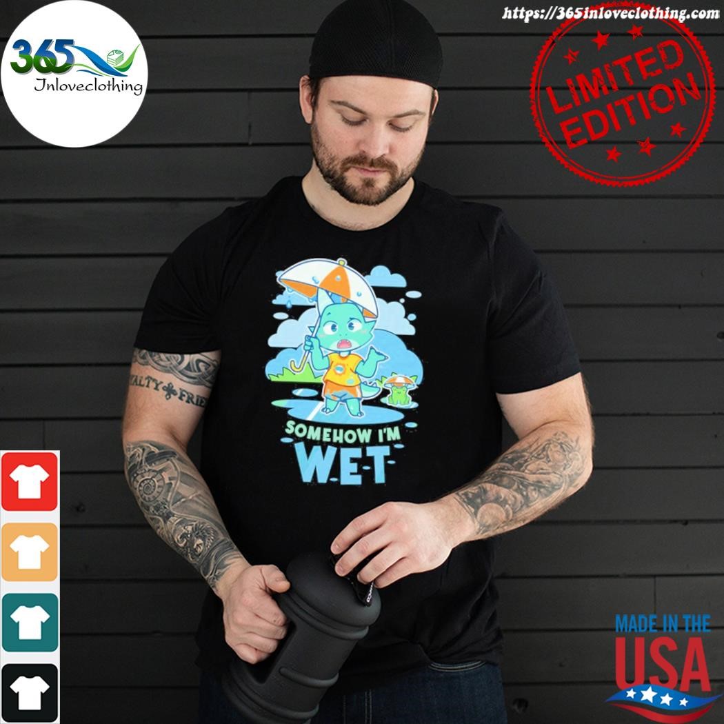 Official somehow! I'm wet shirt
