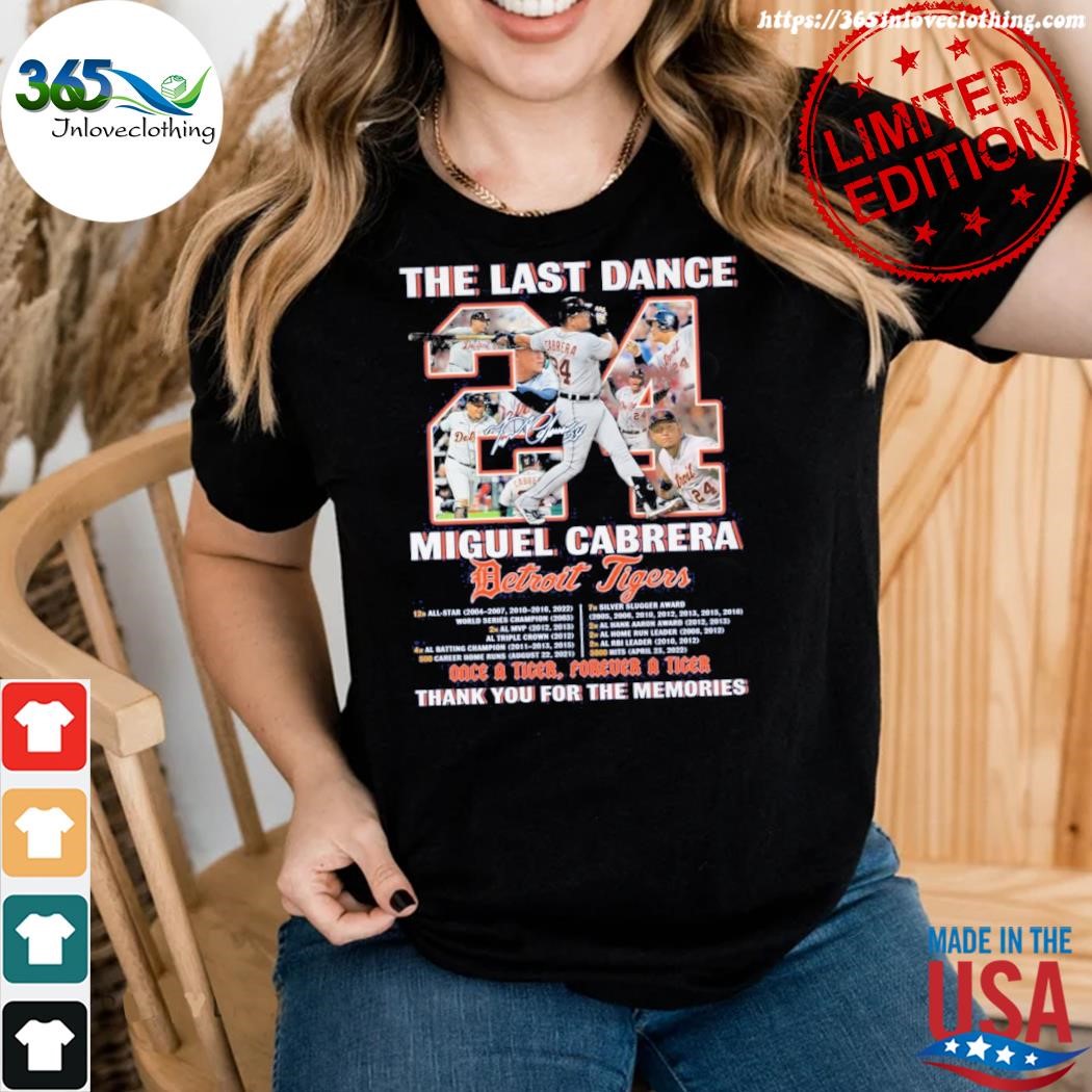 The Last Dance Miguel Cabrera Detroit Tigers Once A Tiger Forever A Tiger  Thank You For The Memories T-shirt