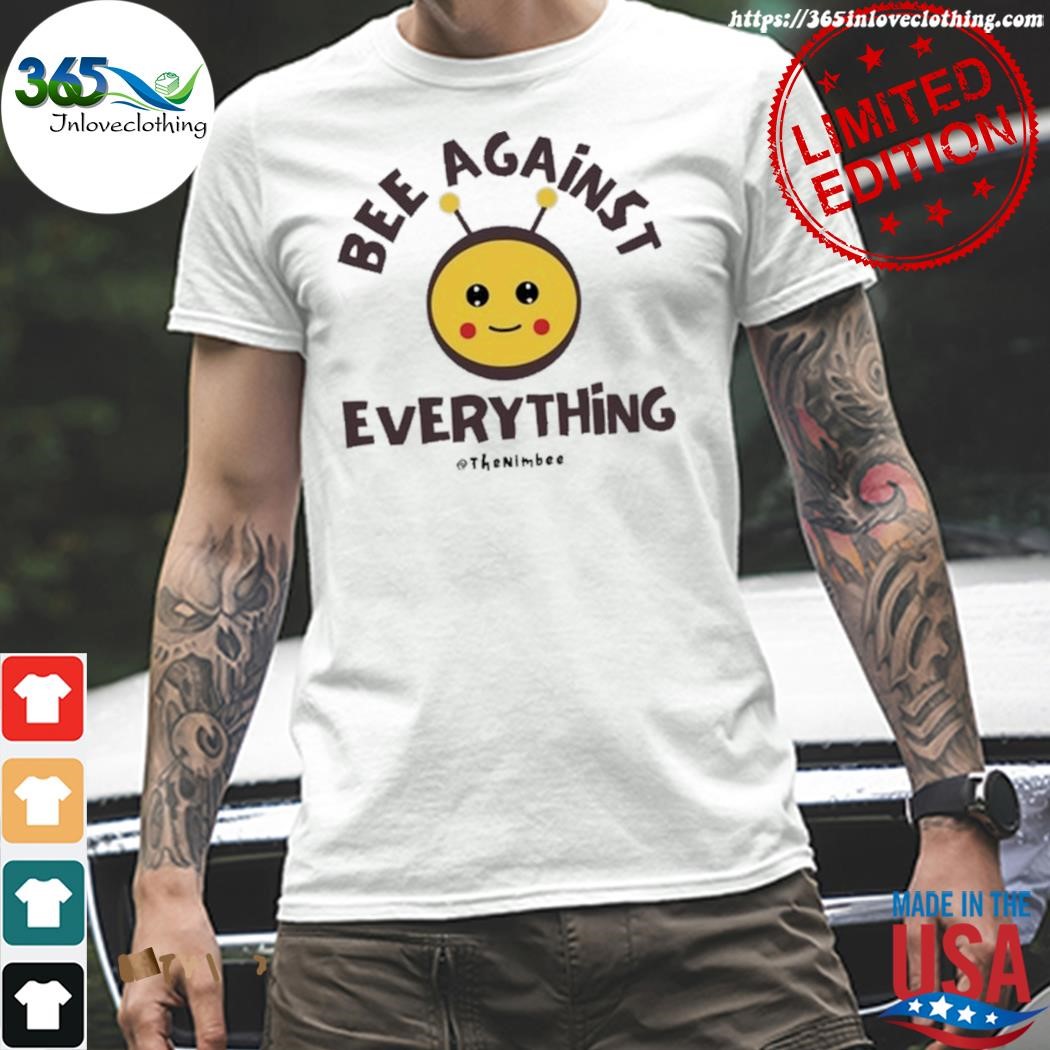 Official the nimbee bee against everything shirt