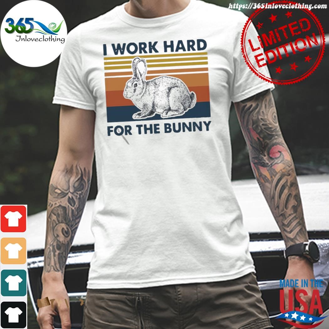 Official vintage I Work Hard For The Bunny Rabbit Shirt