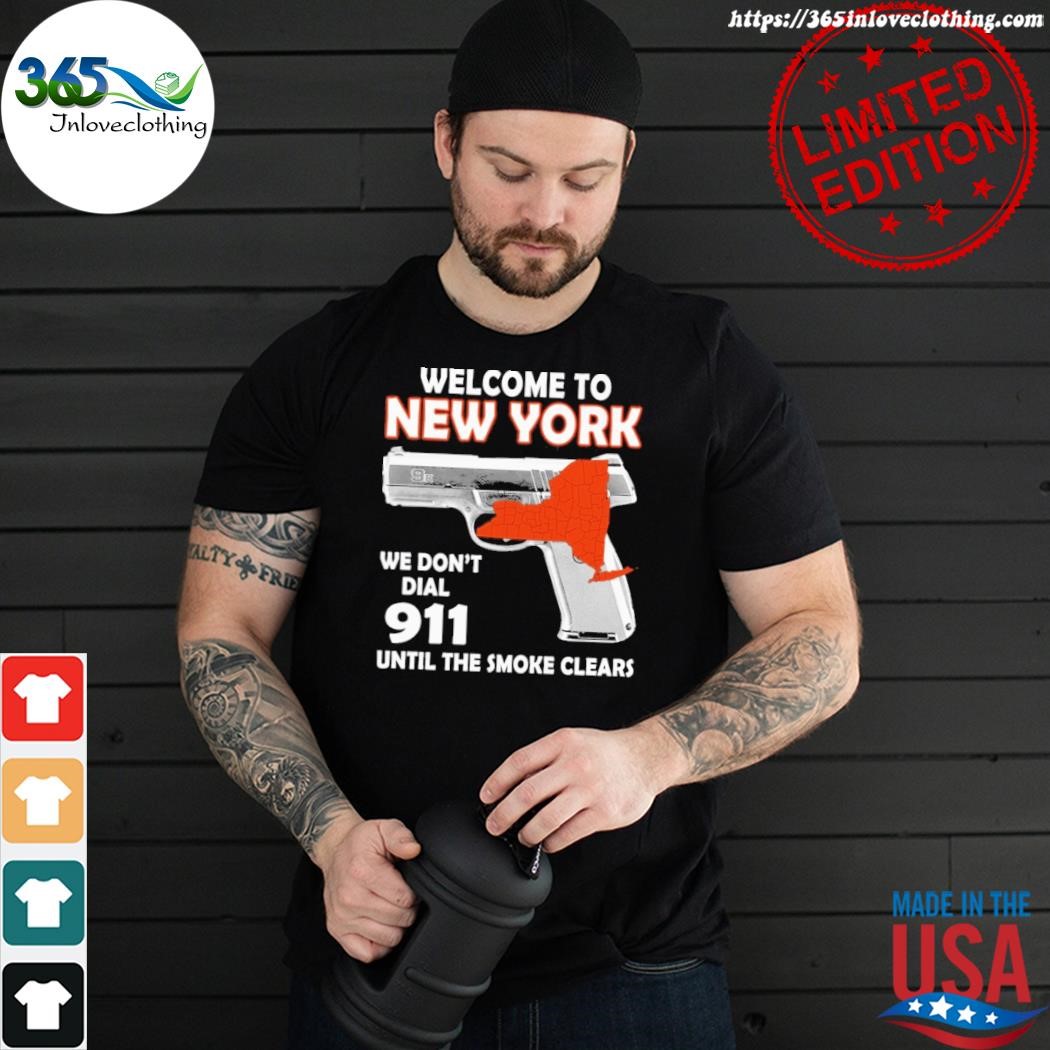Official welcome to new york we don't dial 911 until the smoke clears shirt
