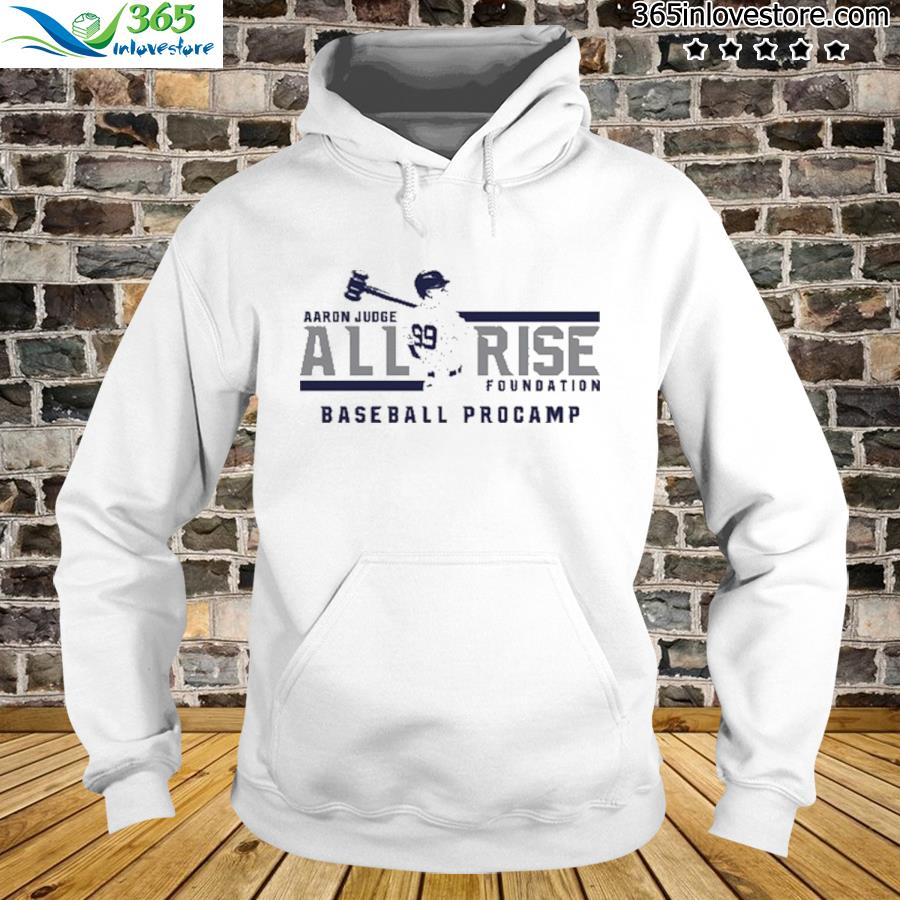 Aaron Judge all rise foundation baseball procamp shirt, hoodie, sweater and  v-neck t-shirt