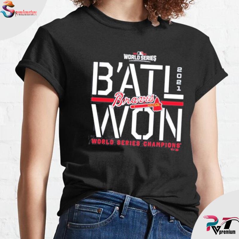 B'ATL Won Atlanta Braves World Series Champions 2021 Shirt,Sweater, Hoodie,  And Long Sleeved, Ladies, Tank Top