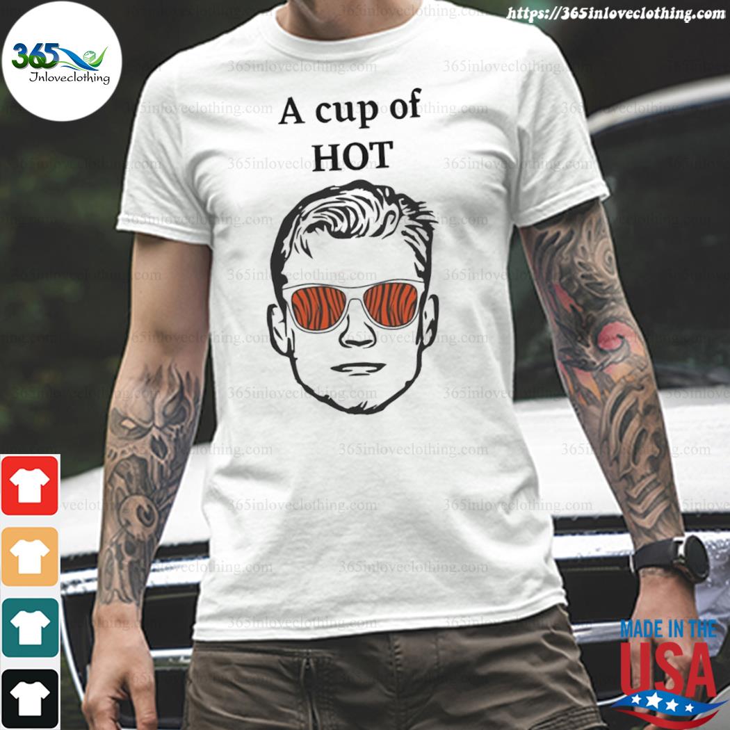CincinnatI bengals a cup of hot Joe burrow shirt,tank top, v-neck for men  and women