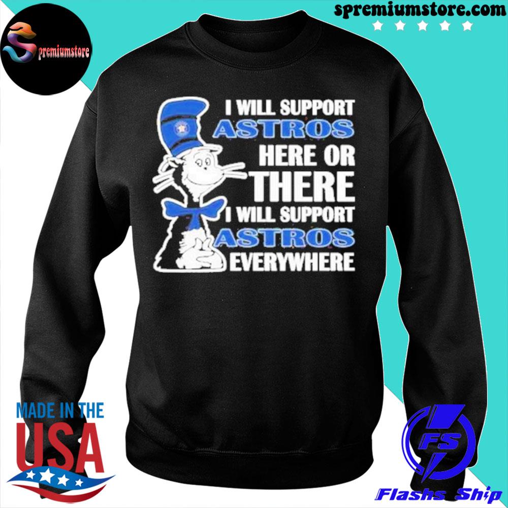 MLB Baseball Houston Astros I Will Love My Astros Everywhere Dr Seuss Shirt  Long Sleeve T-Shirt