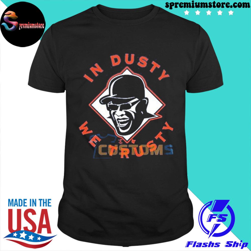 Dusty Baker In dusty we trusty Houston Rockets shirt - Dalatshirt