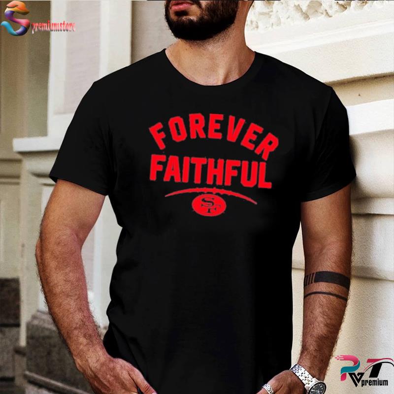 San Francisco 49ers Forever Faithful Shirt