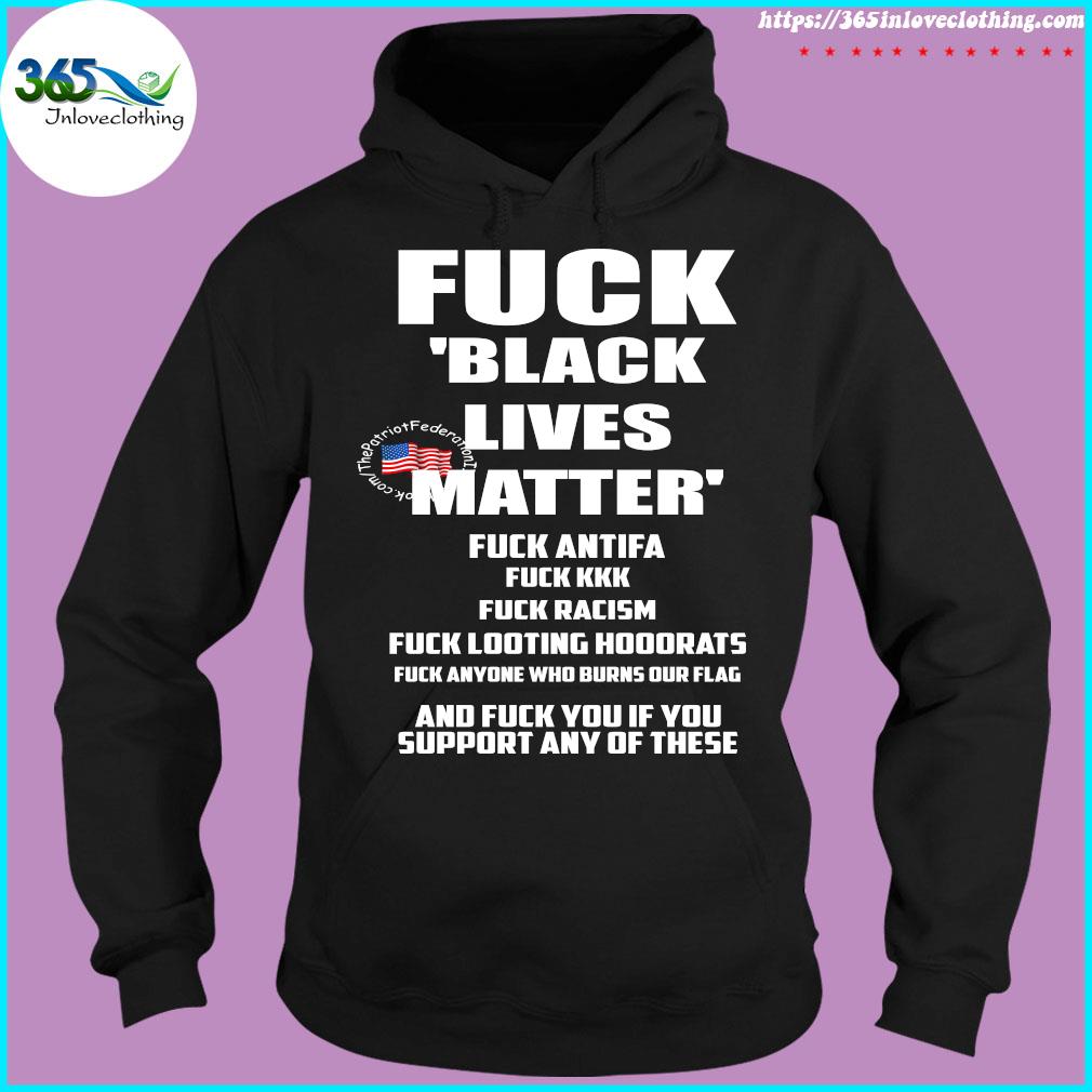 Fuck Black Lives Matter Fuck Antifa Fuck Kkk Fuck Racism Fuck Looting Hoodrats t-s hoodie-black