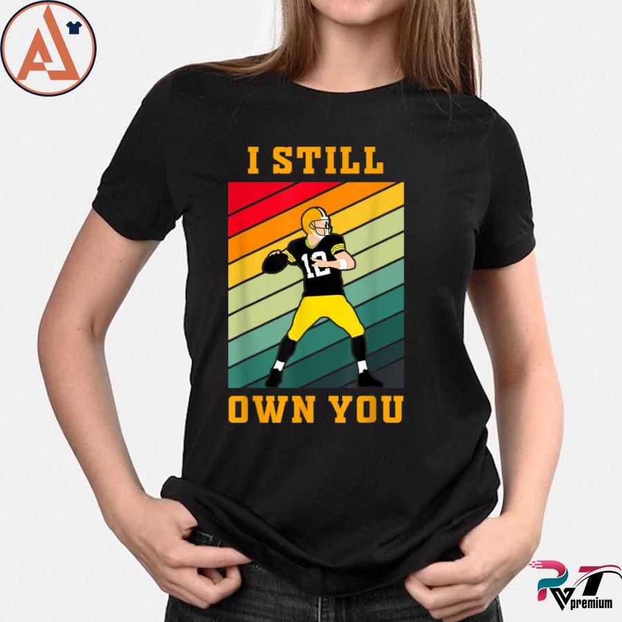 I Still Own You Shirt 12 Great American Motivational Football Fans T-Shirt