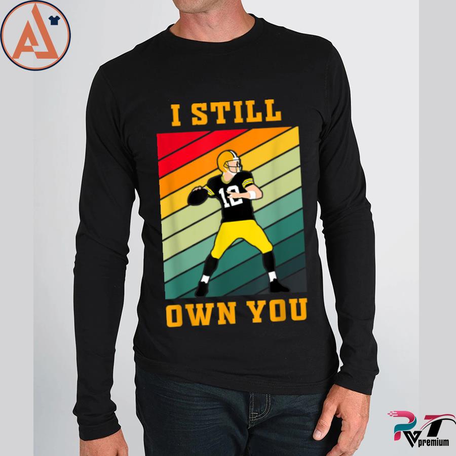 I Still Own You Shirt 12 Great American Motivational Football Fans T-Shirt