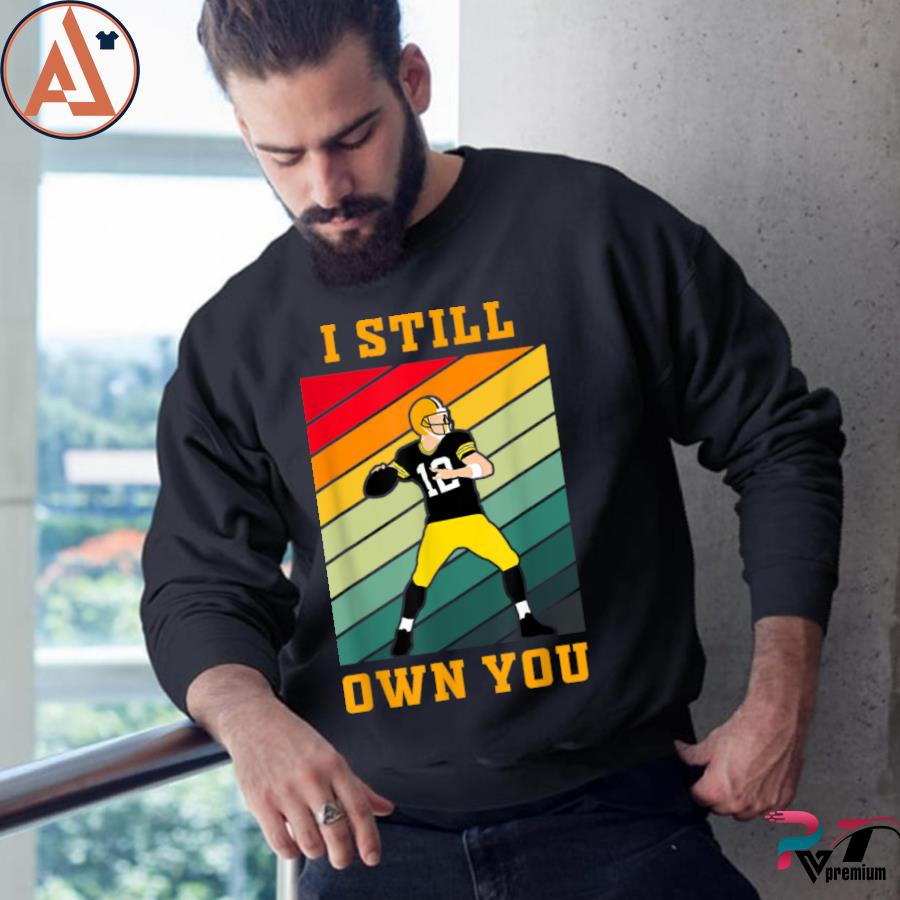 I Still Own You Shirt 12 Great American Motivational Football Fans T-Shirt